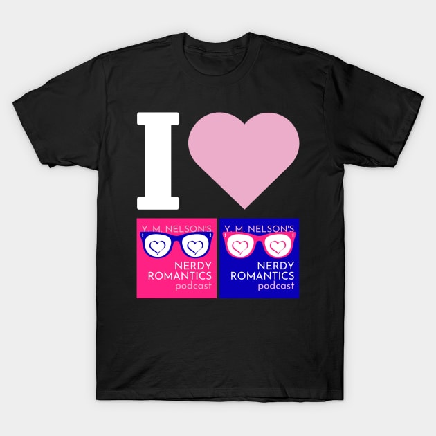 I Love Nerdy Romantics Podcast White letters T-Shirt by Nerdy Romantics Fan Shop